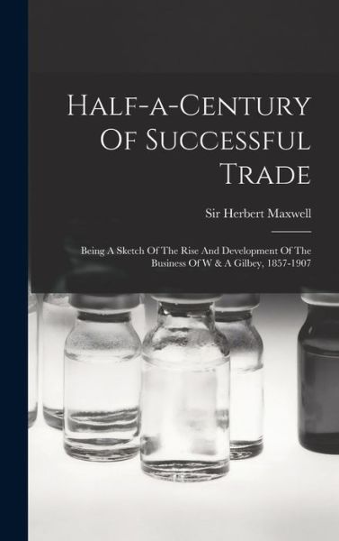 Cover for Herbert Maxwell · Half-A-century of Successful Trade (Buch) (2022)