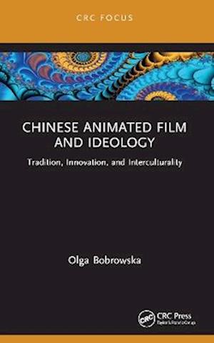 Cover for Olga Bobrowska · Chinese Animated Film and Ideology: Tradition, Innovation, and Interculturality - Focus Animation (Pocketbok) (2025)