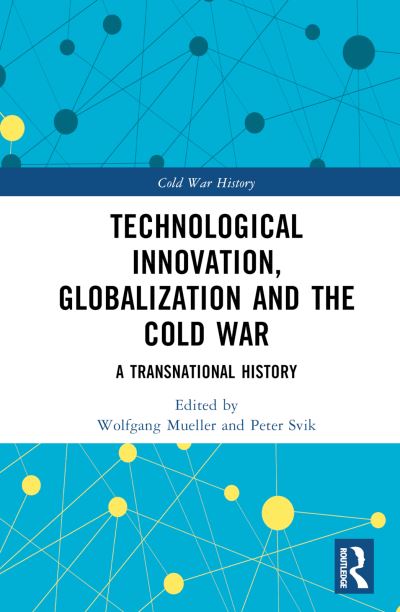 Cover for Wolfgang Mueller · Technological Innovation, Globalization and the Cold War: A Transnational History - Cold War History (Hardcover Book) (2022)