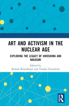 Art and Activism in the Nuclear Age: Exploring the Legacy of Hiroshima and Nagasaki -  - Książki - Taylor & Francis Ltd - 9781032340678 - 12 maja 2023