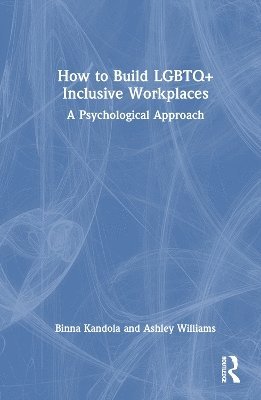 Cover for Kandola, Binna (Pearn Kandola LLP, UK) · How to Build LGBTQ+ Inclusive Workplaces: A Psychological Approach (Hardcover Book) (2025)