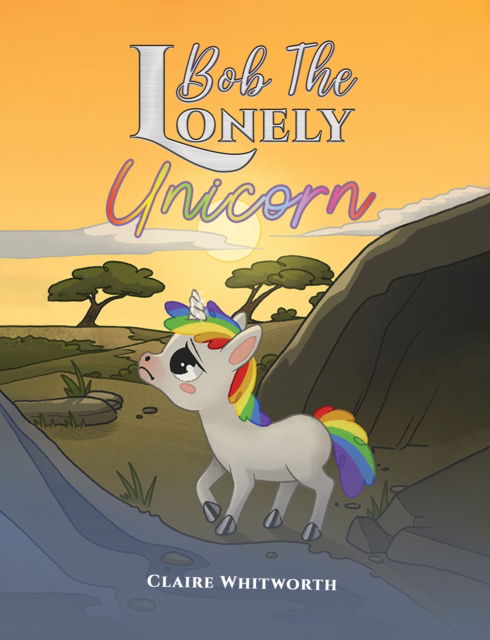 Claire Whitworth · Bob The Lonely Unicorn (Paperback Book) (2024)