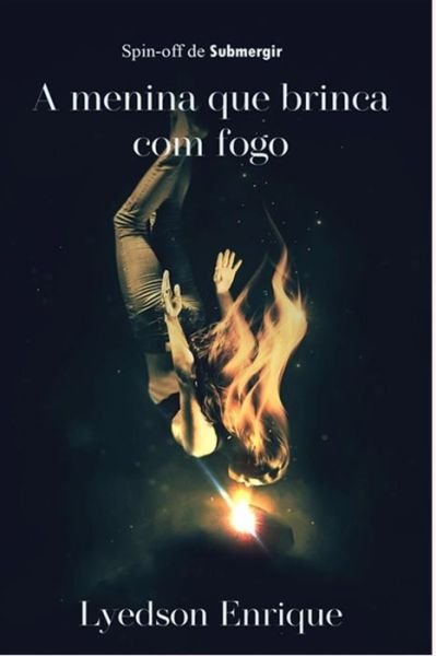 Cover for Lyedson Enrique · A Menina Que Brinca Com Fogo (Paperback Bog) (2019)