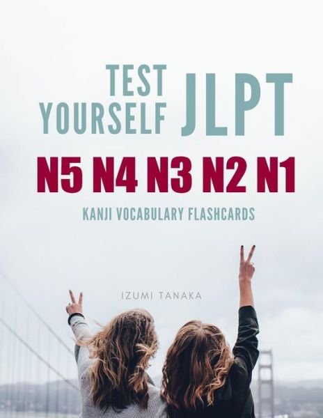 Cover for Izumi Tanaka · Test Yourself JLPT N5 N4 N3 N2 N1 Kanji Vocabulary Flashcards (Pocketbok) (2019)