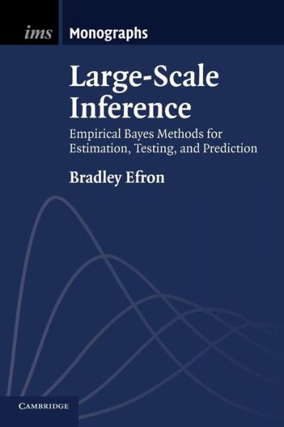 Cover for Efron, Bradley (Stanford University, California) · Large-Scale Inference: Empirical Bayes Methods for Estimation, Testing, and Prediction - Institute of Mathematical Statistics Monographs (Paperback Book) (2012)