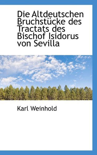 Cover for Karl Weinhold · Die Altdeutschen Bruchstücke Des Tractats Des Bischof Isidorus Von Sevilla (Paperback Book) (2009)