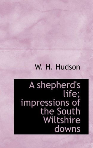 Cover for W H Hudson · A Shepherd's Life; Impressions of the South Wiltshire Downs (Paperback Book) (2009)