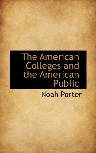 Cover for Noah Porter · The American Colleges and the American Public (Pocketbok) (2009)