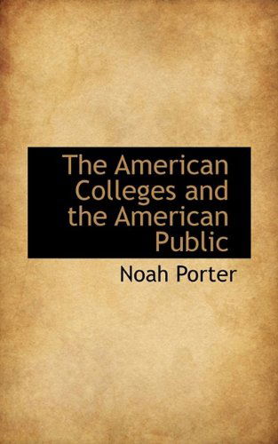 Cover for Noah Porter · The American Colleges and the American Public (Paperback Book) (2009)