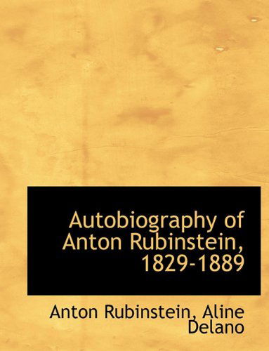 Cover for Anton Rubinstein · Autobiography of Anton Rubinstein, 1829-1889 (Hardcover Book) (2009)