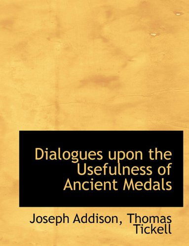 Cover for Joseph Addison · Dialogues Upon the Usefulness of Ancient Medals (Inbunden Bok) (2009)