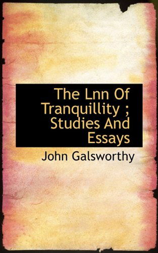 The Lnn of Tranquillity; Studies and Essays - John Sir Galsworthy - Books - BiblioLife - 9781117296678 - November 24, 2009