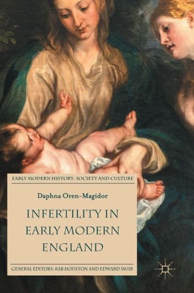 Cover for Daphna Oren-Magidor · Infertility in Early Modern England - Early Modern History: Society and Culture (Hardcover Book) [1st ed. 2017 edition] (2017)