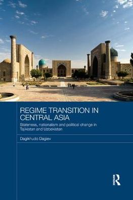 Cover for Dagikhudo Dagiev · Regime Transition in Central Asia: Stateness, Nationalism and Political Change in Tajikistan and Uzbekistan - Routledge Advances in Central Asian Studies (Paperback Book) (2017)