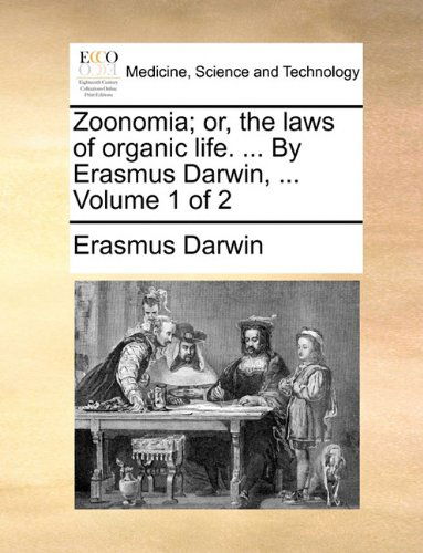 Cover for Erasmus Darwin · Zoonomia; Or, the Laws of Organic Life. ... by Erasmus Darwin, ...  Volume 1 of 2 (Paperback Book) (2010)