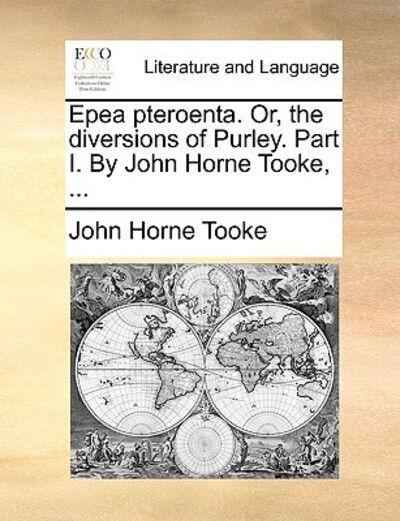 Cover for John Horne Tooke · Epea Pteroenta. Or, the Diversions of Purley. Part I. by John Horne Tooke, ... (Paperback Book) (2010)