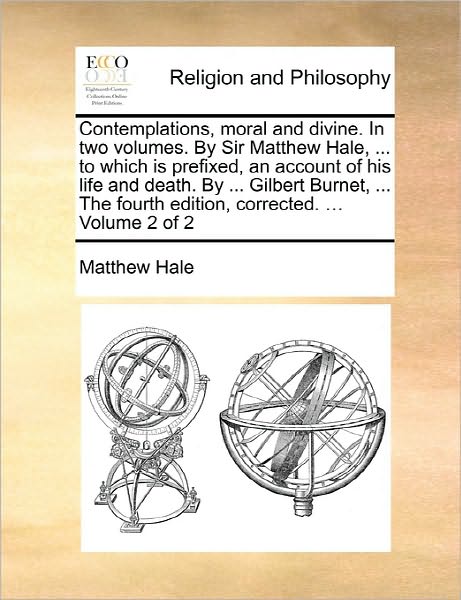 Cover for Matthew Hale · Contemplations, Moral and Divine. in Two Volumes. by Sir Matthew Hale, ... to Which is Prefixed, an Account of His Life and Death. by ... Gilbert Burn (Paperback Book) (2010)