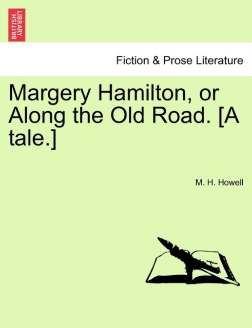 Cover for M H Howell · Margery Hamilton, or Along the Old Road. [a Tale.] (Paperback Book) (2011)