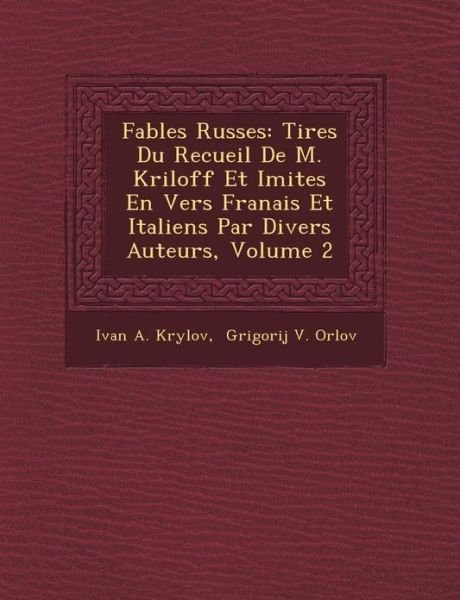 Cover for Ivan a Krylov · Fables Russes: Tir Es Du Recueil De M. Kriloff et Imit Es en Vers Fran Ais et Italiens Par Divers Auteurs, Volume 2 (Paperback Bog) (2012)