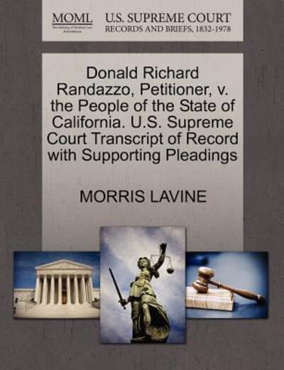 Donald Richard Randazzo, Petitioner, V. the People of the State of California. U.s. Supreme Court Transcript of Record with Supporting Pleadings - Morris Lavine - Books - Gale Ecco, U.S. Supreme Court Records - 9781270429678 - October 28, 2011