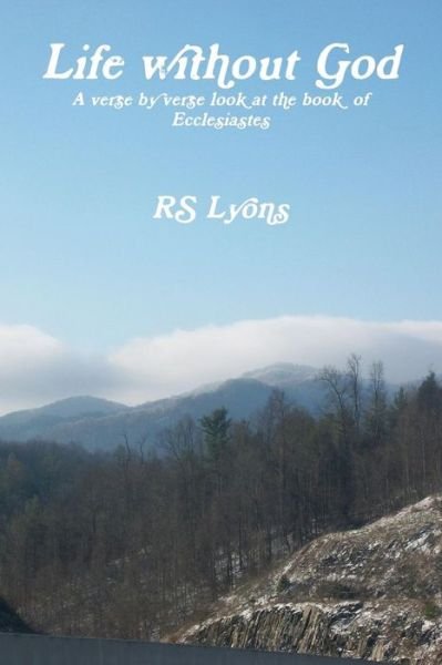 Life Without God - Rs Lyons - Boeken - Lulu.com - 9781312804678 - 3 januari 2015