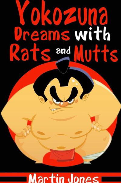 Yokozuna Dreams with Rats and Mutts - Martin Jones - Bøger - Lulu.com - 9781329101678 - 29. april 2015