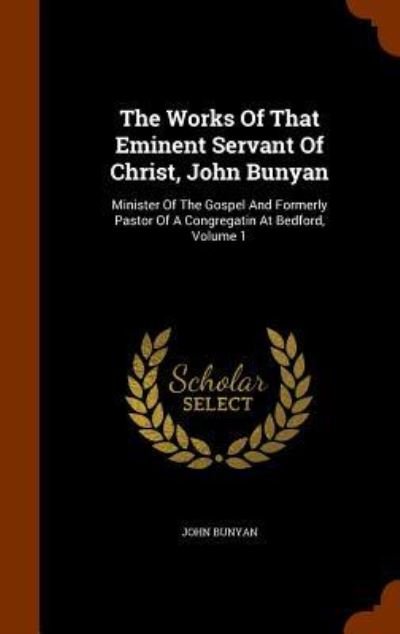 Cover for John Bunyan · The Works of That Eminent Servant of Christ, John Bunyan (Hardcover bog) (2015)