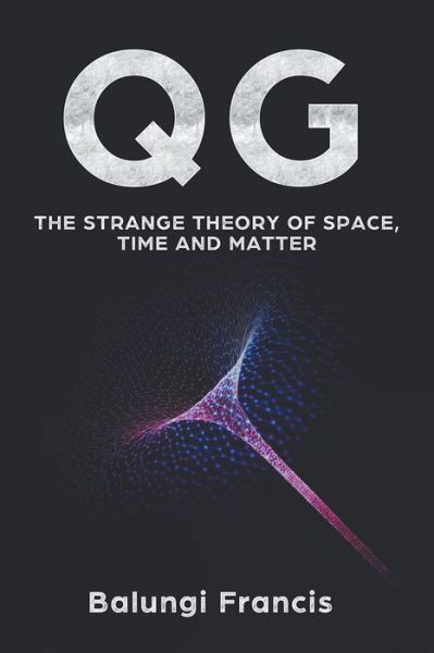 Cover for Balungi Francis · QG : The strange theory of Space,Time and Matter (Paperback Book) (2018)