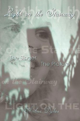 Cover for Arthur Dykes · Light on the Stairway: the Singer   the Picture (Paperback Bog) (2002)