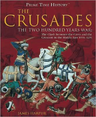 The Crusades: the Two Hundred Years War: the Clash Between the Cross and Teh Crescent in the Middle East 1096-1291 (Prime Time History) - James Harpur - Books - Rosen Publishing Group - 9781404213678 - January 30, 2008