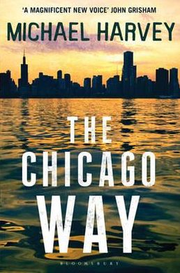 The Chicago Way: Reissued - A Michael Kelly PI Investigation - Michael Harvey - Books - Bloomsbury Publishing PLC - 9781408819678 - May 16, 2011