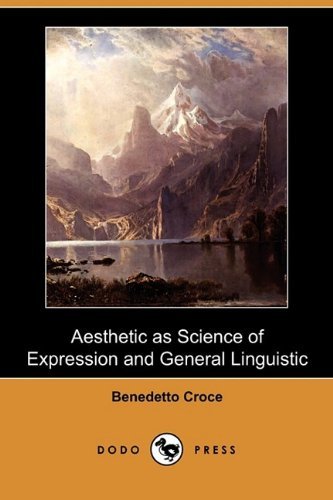 Cover for Benedetto Croce · Aesthetic As Science of Expression and General Linguistic (Dodo Press) (Pocketbok) (2009)