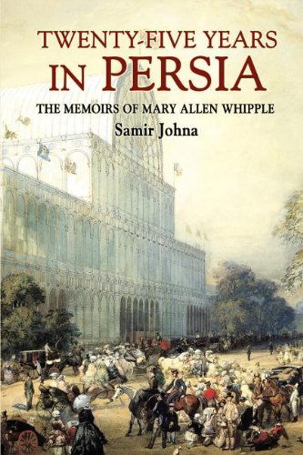 Cover for Samir Johna · Twenty-five Years in Persia: the Memoirs of Mary Allen Whipple (Paperback Book) (2003)