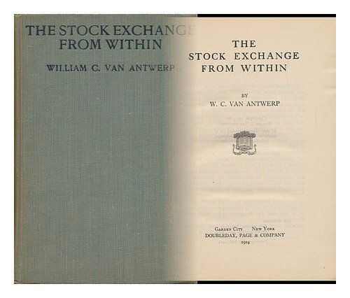 Cover for William Clarkson Van Antwerp · The Stock Exchange from Within / by W.c. Van Antwerp. (Hardcover Book) (1914)