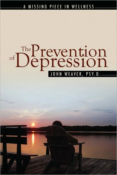 The Prevention of Depression: the Missing Piece in Wellness - John Weaver - Bøker - Outskirts Press - 9781432735678 - 30. april 2009