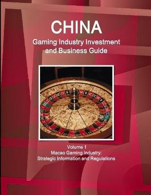 Cover for Inc Ibp · China Gaming Industry Investment and Business Guide Volume 1 Macao Gaming Industry (Paperback Book) (2015)
