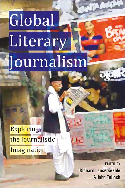 Cover for Global Literary Journalism: Exploring the Journalistic Imagination - Mass Communication &amp; Journalism (Hardcover Book) [New edition] (2012)