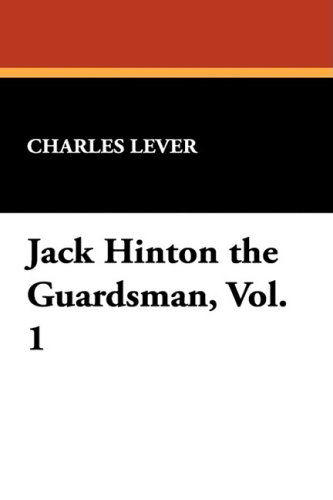Cover for Charles Lever · Jack Hinton the Guardsman, Vol. 1 (Gebundenes Buch) (2008)