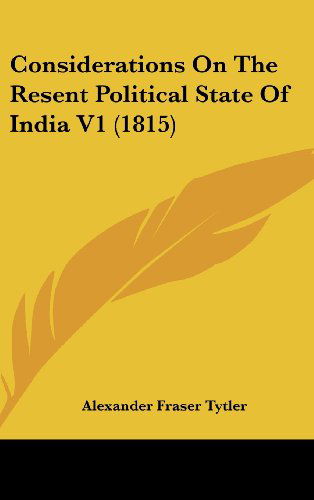 Cover for Alexander Fraser Tytler · Considerations on the Resent Political State of India V1 (1815) (Hardcover Book) (2008)