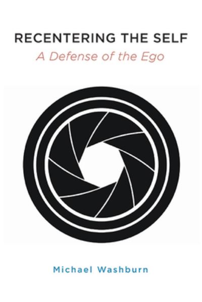 Recentering the Self: A Defense of the Ego - SUNY series in Transpersonal and Humanistic Psychology - Michael Washburn - Books - State University of New York Press - 9781438494678 - October 1, 2023