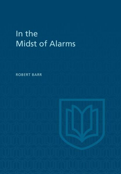 In the Midst of Alarms - Heritage - Robert Barr - Books - University of Toronto Press - 9781442651678 - December 15, 1973