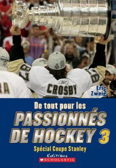 De tout pour les passionnes de hockey 3 - Eric Zweig - Bücher - Editions Scholastic - 9781443104678 - 1. September 2011