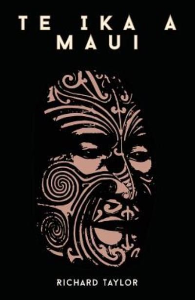 Cover for Richard Taylor · Te Ika a Maui; Or, New Zealand and Its Inhabitants Illustrating the Origin, Manners, Customs, Mythology, Religion, Rites, Songs, Proverbs, Fables, and (Paperback Book) (2010)