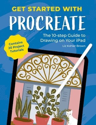 Cover for Liz Kohler Brown · Get Started with Procreate: The 10-Step Guide to Drawing on Your iPad: Contains 20 Project Tutorials (Paperback Book) (2025)