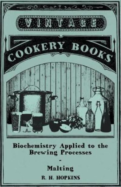Biochemistry Applied to the Brewing Processes - Malting - R. H. Hopkins - Books - Read Books - 9781446541678 - March 15, 2011