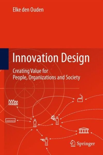 Cover for Elke Den Ouden · Innovation Design: Creating Value for People, Organizations and Society (Hardcover bog) [2012 edition] (2011)