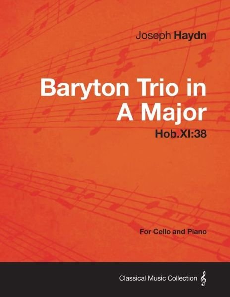 Baryton Trio in a Major Hob.xi: 38 - for Cello and Piano - Joseph Haydn - Kirjat - Davies Press - 9781447474678 - keskiviikko 9. tammikuuta 2013