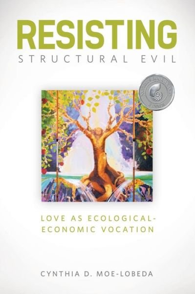 Cover for Cynthia D. Moe-Lobeda · Resisting Structural Evil: Love as Ecological-Economic Vocation (Paperback Book) (2013)