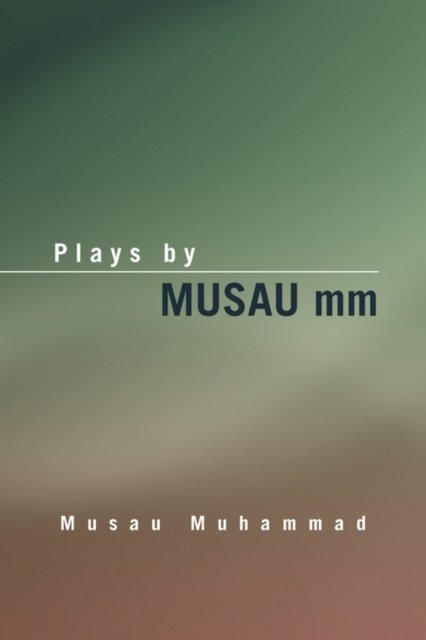 Cover for Musau Muhammad · Plays by Musau Mm (Paperback Book) (2010)