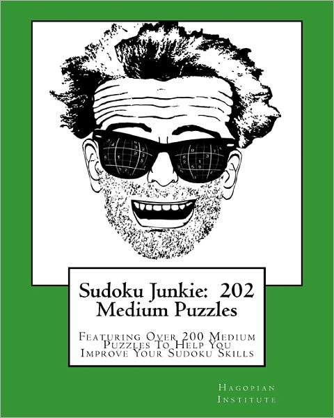 Sudoku Junkie: 202 Medium Puzzles: Featuring over 200 Medium Puzzles to Help You Improve Your Sudoku Skills - Hagopian Institute - Bøger - CreateSpace Independent Publishing Platf - 9781456412678 - 27. november 2010